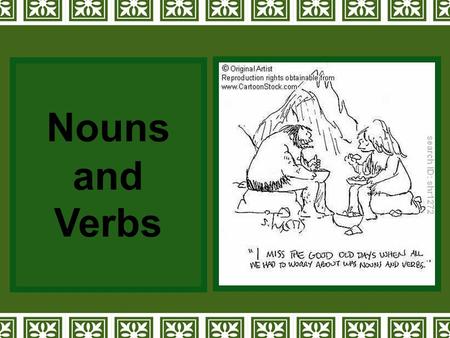 Nouns and Verbs. What is a noun? person: place: thing: