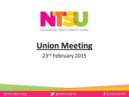 Union Meeting 23 rd February 2015. Housekeeping Toilets Emergency Exits Mobile Phones Voting Cards Staff Protocol Notices/Statements and Any Other Business.