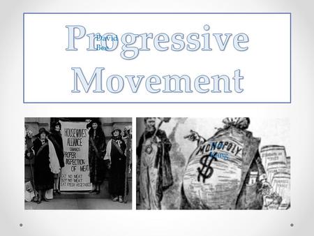 David Bee Tim Kang. The Progressive Movement was initiated as a response to political and corporate abuses at the turn of the Twentieth Century. Religious.