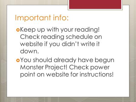 Important info:  Keep up with your reading! Check reading schedule on website if you didn’t write it down.  You should already have begun Monster Project!