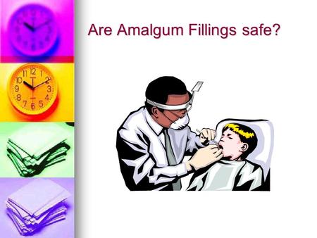 Are Amalgum Fillings safe?. Are Amalgum fillings safe? What are amalgum fillings? What are amalgum fillings? Refute common misconceptions. Refute common.