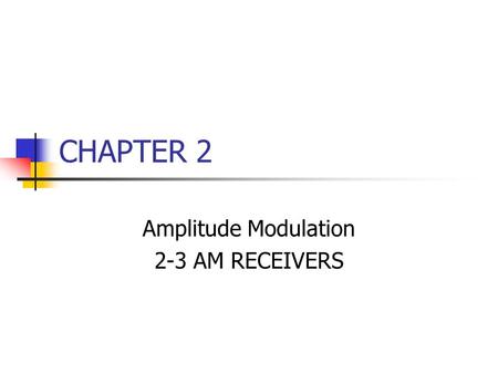 CHAPTER 2 Amplitude Modulation 2-3 AM RECEIVERS. Introduction AM demodulation – reverse process of AM modulation. Demodulator: converts a received modulated-