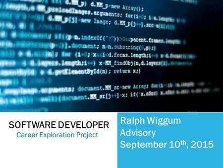 Ralph Wiggum Advisory September 10 th, 2015 SOFTWARE DEVELOPER Career Exploration Project.