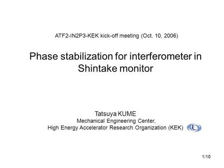 1/10 Tatsuya KUME Mechanical Engineering Center, High Energy Accelerator Research Organization (KEK) ATF2-IN2P3-KEK kick-off meeting (Oct. 10, 2006) Phase.