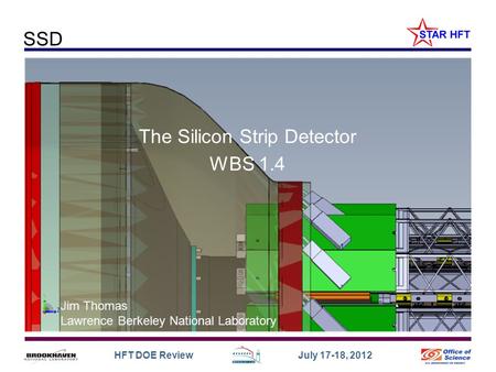 HFT DOE Review July 17-18, 2012 The Silicon Strip Detector WBS 1.4 Jim Thomas Lawrence Berkeley National Laboratory SSD.