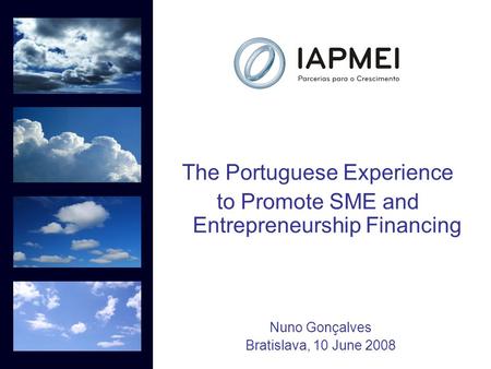 Nuno Gonçalves Bratislava, 10 June 2008 The Portuguese Experience to Promote SME and Entrepreneurship Financing.