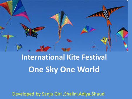 International Kite Festival One Sky One World Developed by Sanju Giri,Shalini,Adiya,Shaud.