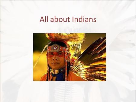 All about Indians. introduction Indians were the first inhabitants of Latin America. The reason they are called Indians, mainly because when Christopher.