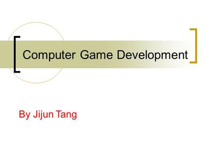 Computer Game Development By Jijun Tang. Google Group  Please check and ask for membership Will serve as the main.