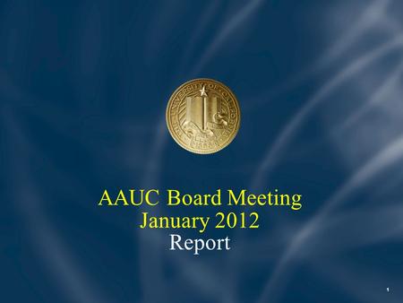 1 AAUC Board Meeting January 2012 Report. Overview Philanthropy at UC Legislative Advocacy Financial Stability and Predictability 2.