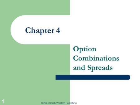 © 2004 South-Western Publishing 1 Chapter 4 Option Combinations and Spreads.