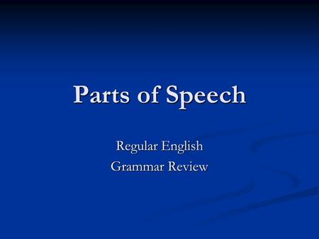 Parts of Speech Regular English Grammar Review. Nouns A noun is a word that names a person, place, thing, or idea. Ex: brother, porch, television, truth.