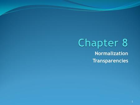 Normalization Transparencies 1. ©Pearson Education 2009 Objectives How the technique of normalization is used in database design. How tables that contain.