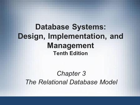 Database Systems: Design, Implementation, and Management Tenth Edition Chapter 3 The Relational Database Model.