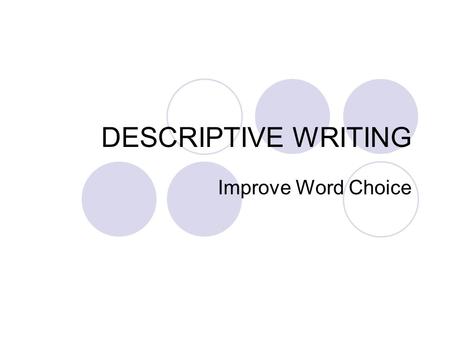 DESCRIPTIVE WRITING Improve Word Choice.