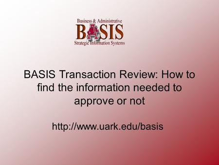 BASIS Transaction Review: How to find the information needed to approve or not