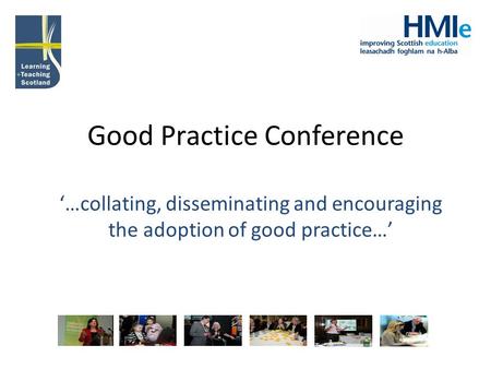 Good Practice Conference ‘…collating, disseminating and encouraging the adoption of good practice…’