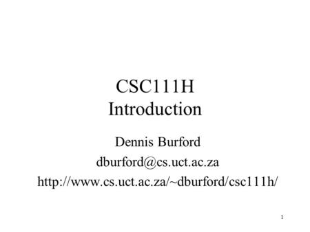 1 CSC111H Introduction Dennis Burford