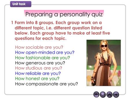 Unit task Preparing a personality quiz How sociable are you ? How open-minded are you ? How fashionable are you ? How generous are you ? How studious are.