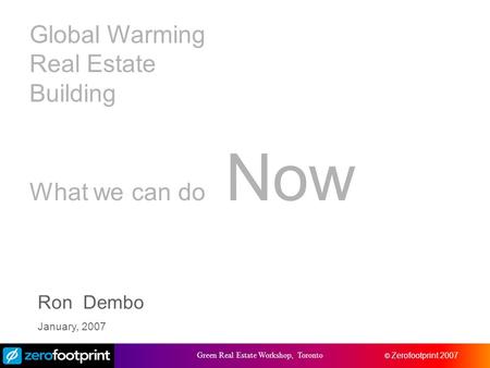 © zerofootprint 2005 © Zerofootprint 2007 Green Real Estate Workshop, Toronto Credit Risk and Capital Management Global Warming Real Estate Building What.