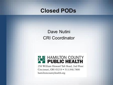 Closed PODs Dave Nutini CRI Coordinator. Cincinnati MSA: 2+ million people in Cincinnati Metropolitan Statistical Area (MSA) – a Tri-State Area Southwest.