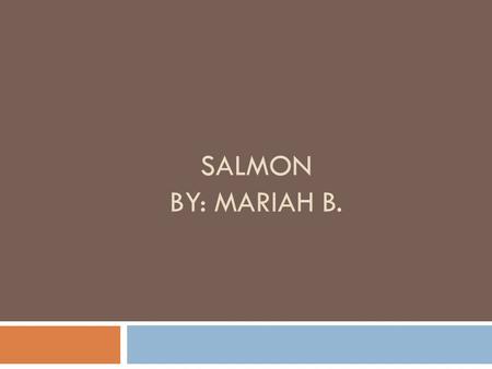 SALMON BY: MARIAH B.. Salmons Population At the moment, salmon's population has decreased. Within ten years, scientists predict that some salmons will.