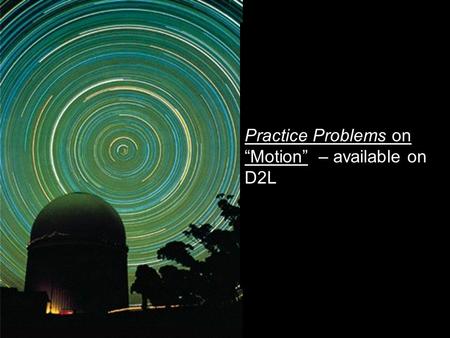 Practice Problems on “Motion” – available on D2L