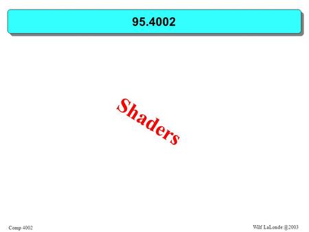 Wilf Comp 4002 95.4002 Shaders. Wilf Comp 4002 Shaders Shaders are programs that you can download onto the card Can be used.