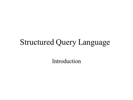 Structured Query Language Introduction. Basic Select SELECT lname, fname, phone FROM employees; Employees Table LNAMEFNAMEPHONE JonesMark555-1087 SmithSara555-2222.