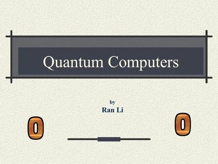 Quantum Computers by Ran Li.