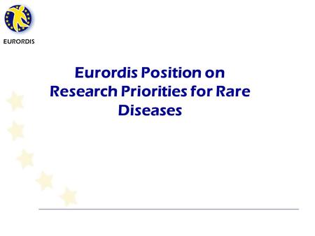 EURORDIS Eurordis Position on Research Priorities for Rare Diseases.