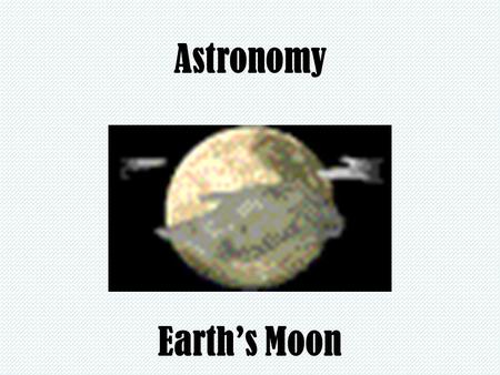 Astronomy Earth’s Moon Bellwork In 1998, the Lunar Prospect mission showed that there could be water on our moon. The craters near the poles may contain.