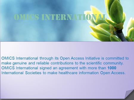 OMICS International Contact us at: OMICS International through its Open Access Initiative is committed to make genuine and.