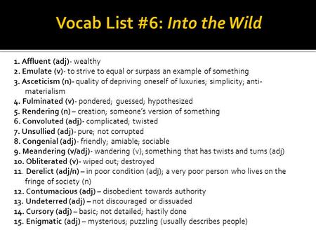 1. Affluent (adj)- wealthy 2. Emulate (v)- to strive to equal or surpass an example of something 3. Asceticism (n)- quality of depriving oneself of luxuries;