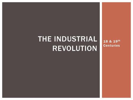 18 & 19 th Centuries THE INDUSTRIAL REVOLUTION.  The British Empire’s economy had expanded across the Atlantic and around the world  Great Britain itself.