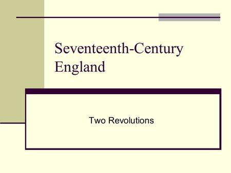 Seventeenth-Century England Two Revolutions. Broad significance Origin of capitalism Made industrial revolution possible, or likely Changed the way the.