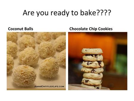 Are you ready to bake???? Coconut BallsChocolate Chip Cookies.