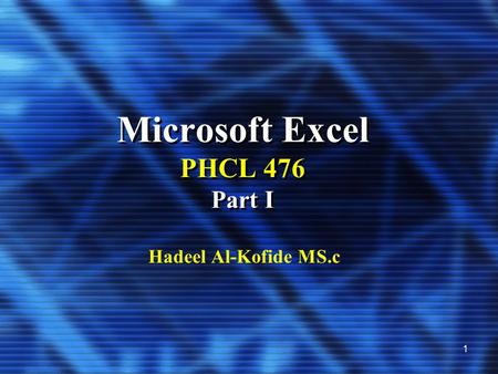 Microsoft Excel PHCL 476 Part I Hadeel Al-Kofide MS.c 1.