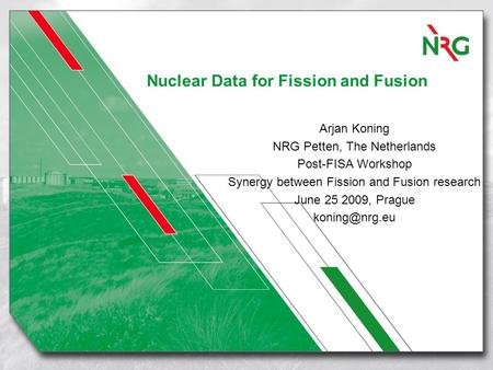 Nuclear Data for Fission and Fusion Arjan Koning NRG Petten, The Netherlands Post-FISA Workshop Synergy between Fission and Fusion research June 25 2009,