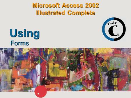 Microsoft Access 2002 Illustrated Complete Forms Using.