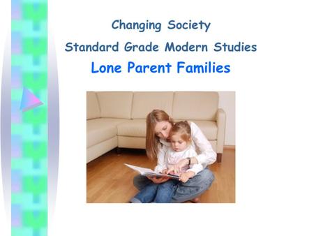 Changing Society Standard Grade Modern Studies Lone Parent Families.