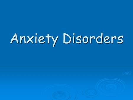 Anxiety Disorders. a group of conditions where the primary symptoms are anxiety or defenses against anxiety. will The patient fears something awful will.