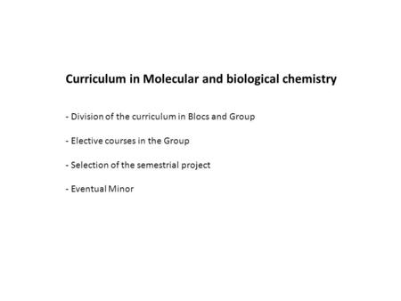 Curriculum in Molecular and biological chemistry - Division of the curriculum in Blocs and Group - Elective courses in the Group - Selection of the semestrial.