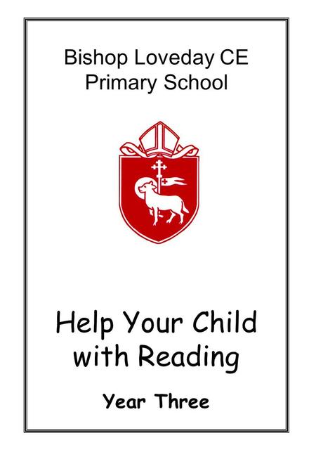 Bishop Loveday CE Primary School Help Your Child with Reading Year Three.