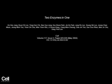 Two Enzymes in One Ho Hee Jang, Kyun Oh Lee, Yong Hun Chi, Bae Gyo Jung, Soo Kwon Park, Jin Ho Park, Jung Ro Lee, Seung Sik Lee, Jeong Chan Moon, Jeong.