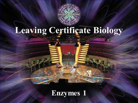 Enzymes 1 Leaving Certificate Biology                € 100 € 200 € 300 € 500 € 2,000 € 1,000 € 4,000 € 8,000 € 16,000 € 32,000 € 64,000.