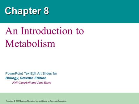 Copyright © 2005 Pearson Education, Inc. publishing as Benjamin Cummings PowerPoint TextEdit Art Slides for Biology, Seventh Edition Neil Campbell and.