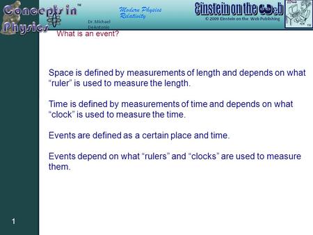 Modern Physics Relativity 1 Space is defined by measurements of length and depends on what “ruler” is used to measure the length. Time is defined by measurements.