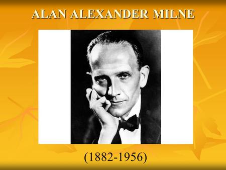 ALAN ALEXANDER MILNE (1882-1956). A famous English writer.