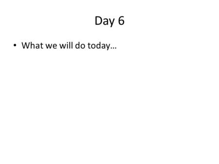 Day 6 What we will do today…. Review: Measurement Directions: Copy and Answer the following questions. 1.What is another word that describes length? 2.The.